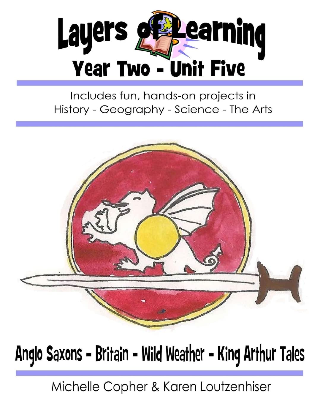 Layers of Learning Year Two Unit Five: Anglo-Saxons, Britain, Wild Weather, King Arthur Tales - 8683