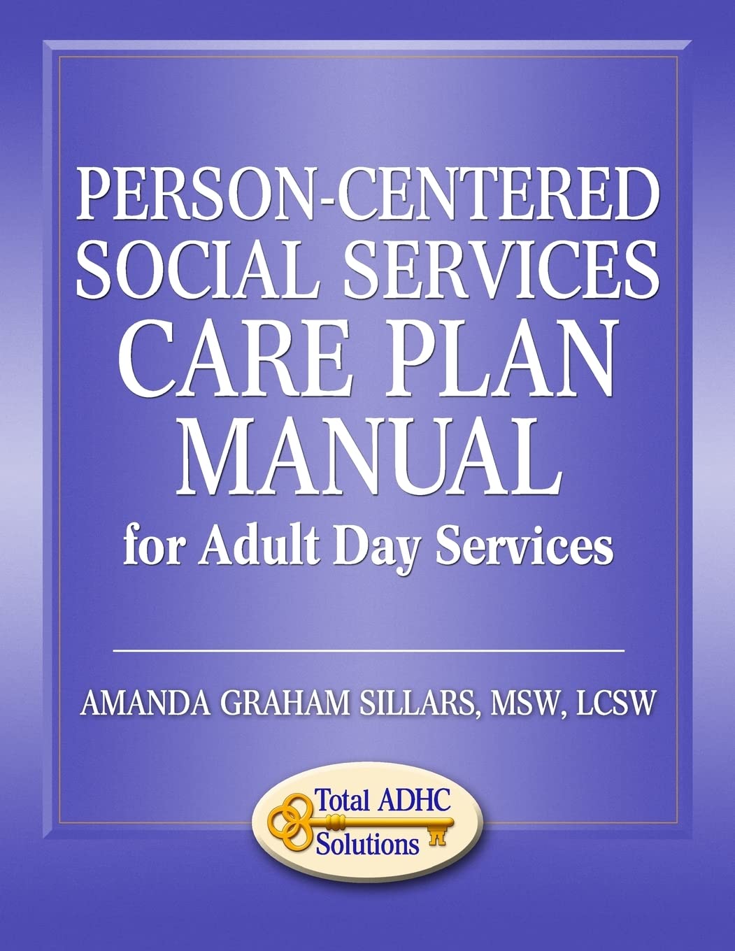 Person-Centered Social Services Care Plan Manual for Adult Day Services - 1809