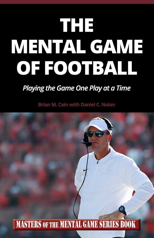 The Mental Game of Football: Playing the Game One Play at a Time (Masters of the Mental Game Series Book)