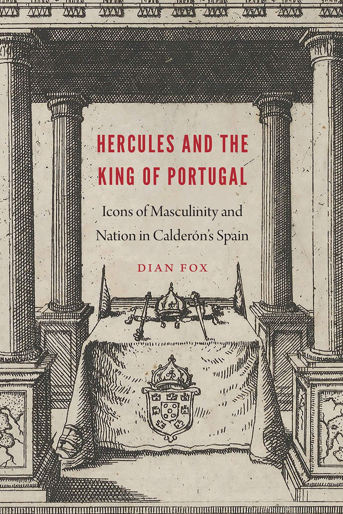 Hercules and the King of Portugal: Icons of Masculinity and Nation in Calderón's Spain (New Hispanisms)