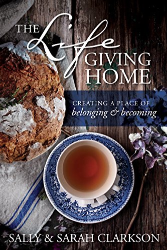 The Lifegiving Home: Creating a Place of Belonging and Becoming - 4559