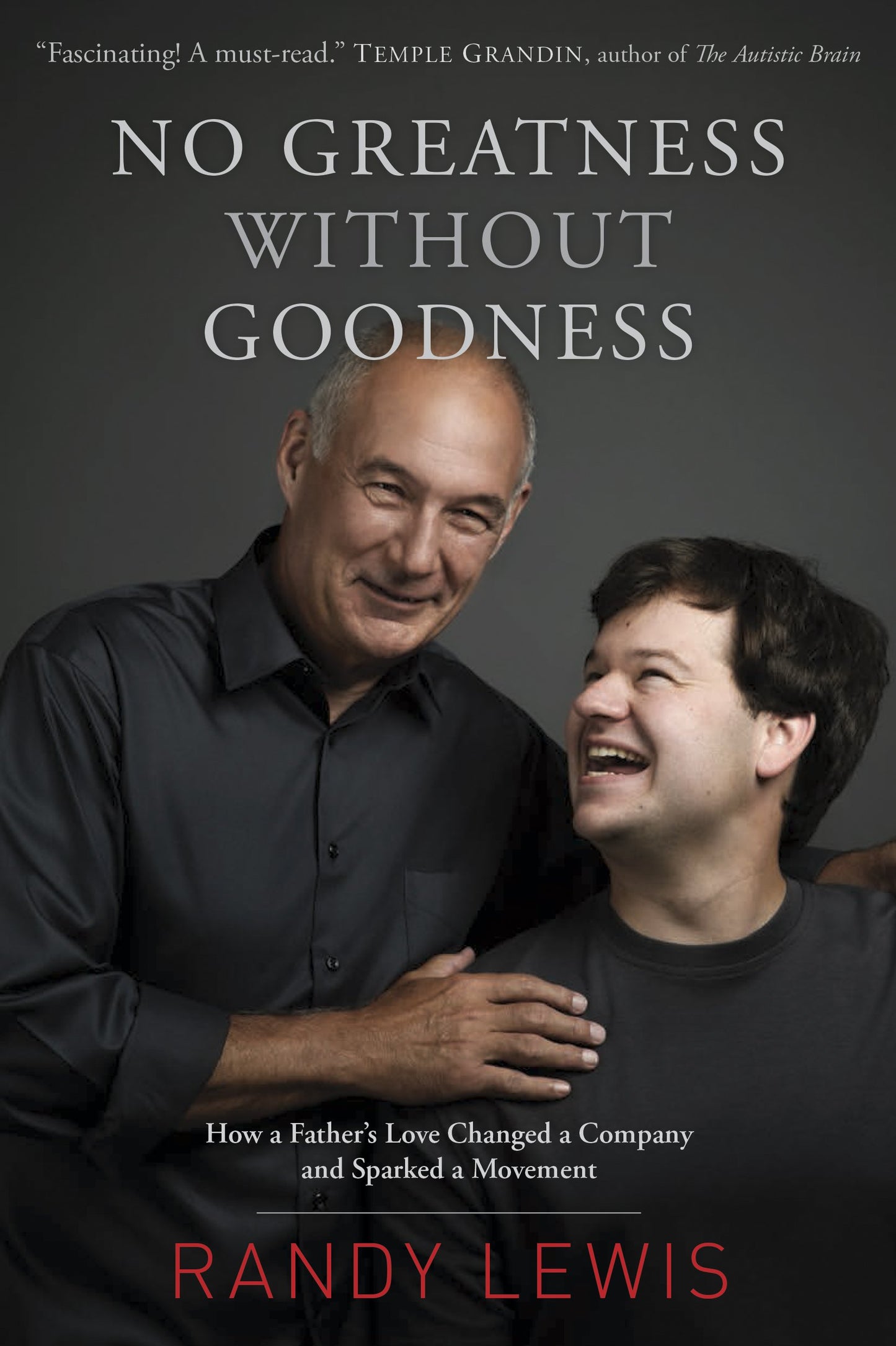 No Greatness without Goodness: How a Father’s Love Changed a Company and Sparked a Movement