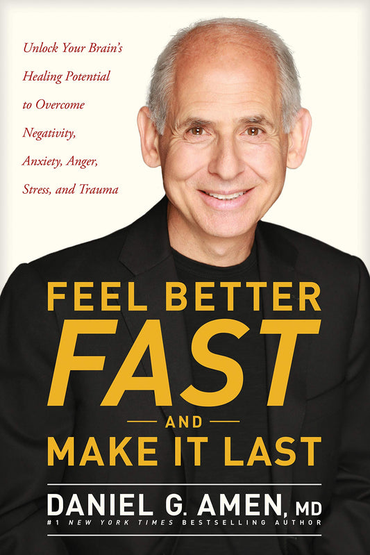 Feel Better Fast and Make It Last: Unlock Your Brain’s Healing Potential to Overcome Negativity, Anxiety, Anger, Stress, and Trauma - 6695