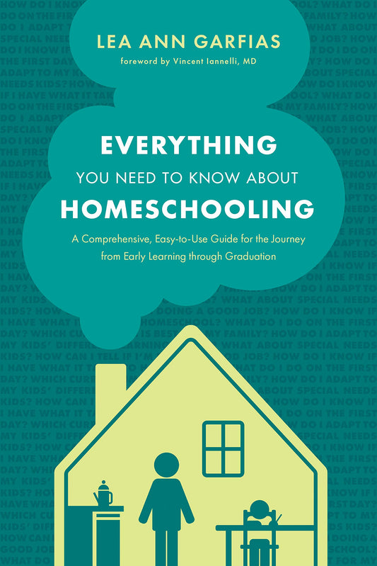 Everything You Need to Know about Homeschooling: A Comprehensive, Easy-to-Use Guide for the Journey from Early Learning through Graduation - 5319
