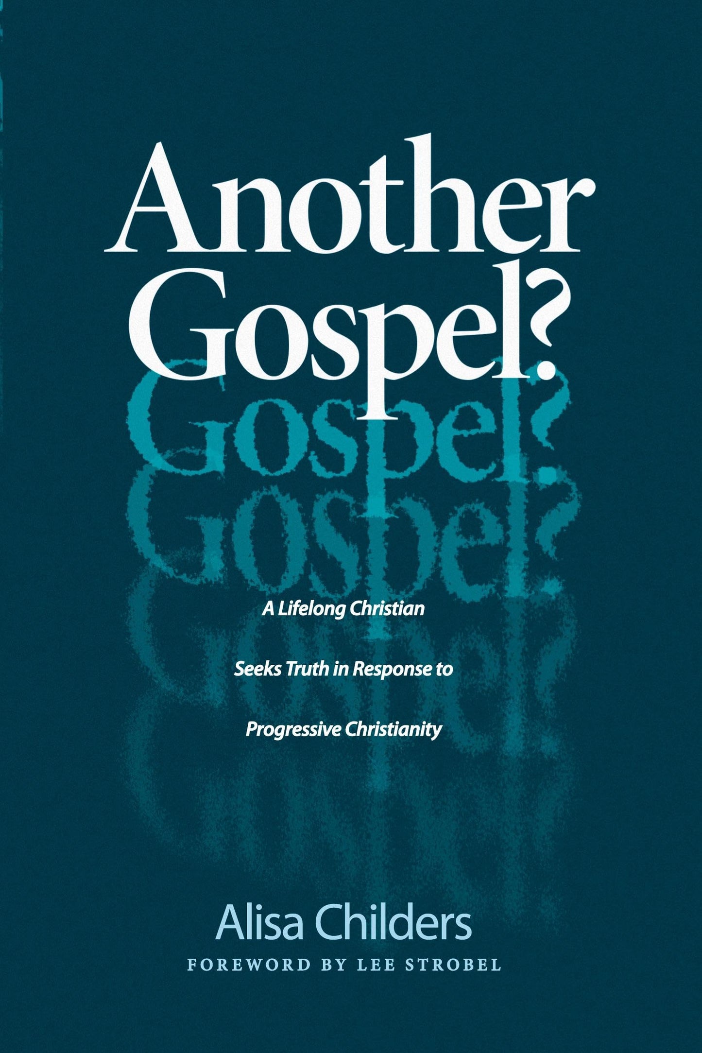 Another Gospel?: A Lifelong Christian Seeks Truth in Response to Progressive Christianity - 1565