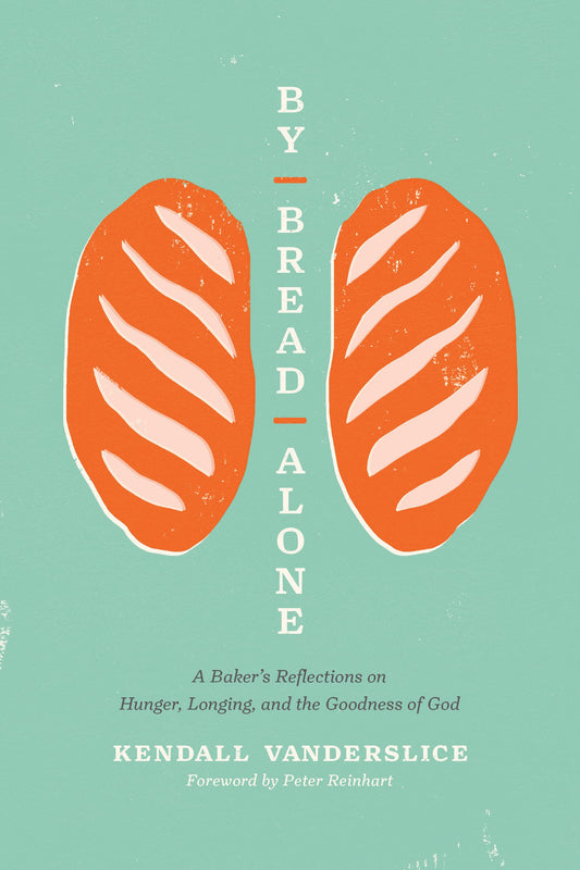 By Bread Alone: A Baker's Reflections on Hunger, Longing, and the Goodness of God - 4631
