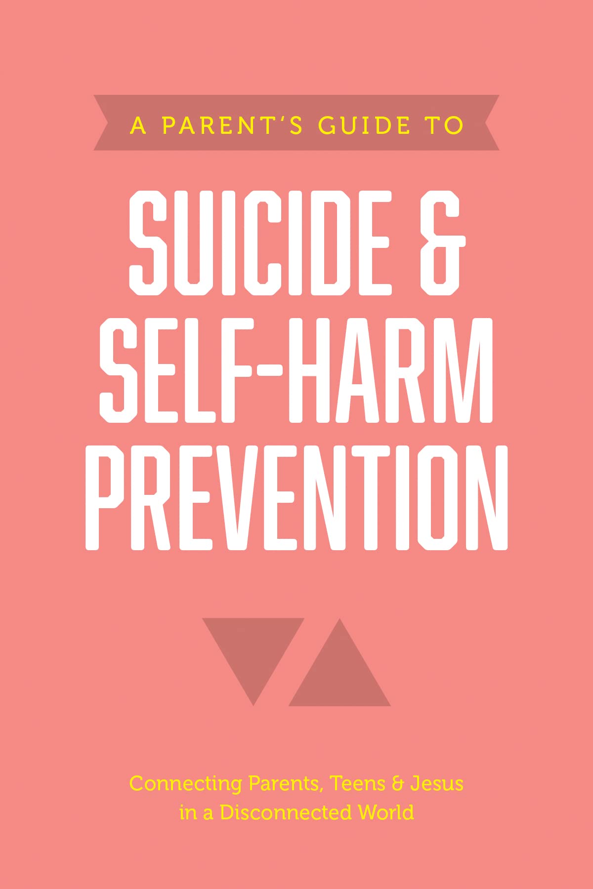 A Parent’s Guide to Suicide & Self-Harm Prevention (Axis)