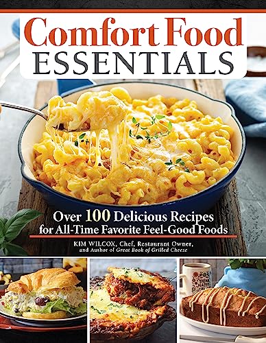 Comfort Food Essentials: Over 100 Delicious Recipes for All-Time Favorite Feel-Good Foods (Fox Chapel Publishing) Cozy Cookbook - Banana Bread, Mac and Cheese, Chicken Noodle Soup, Pizza, and More