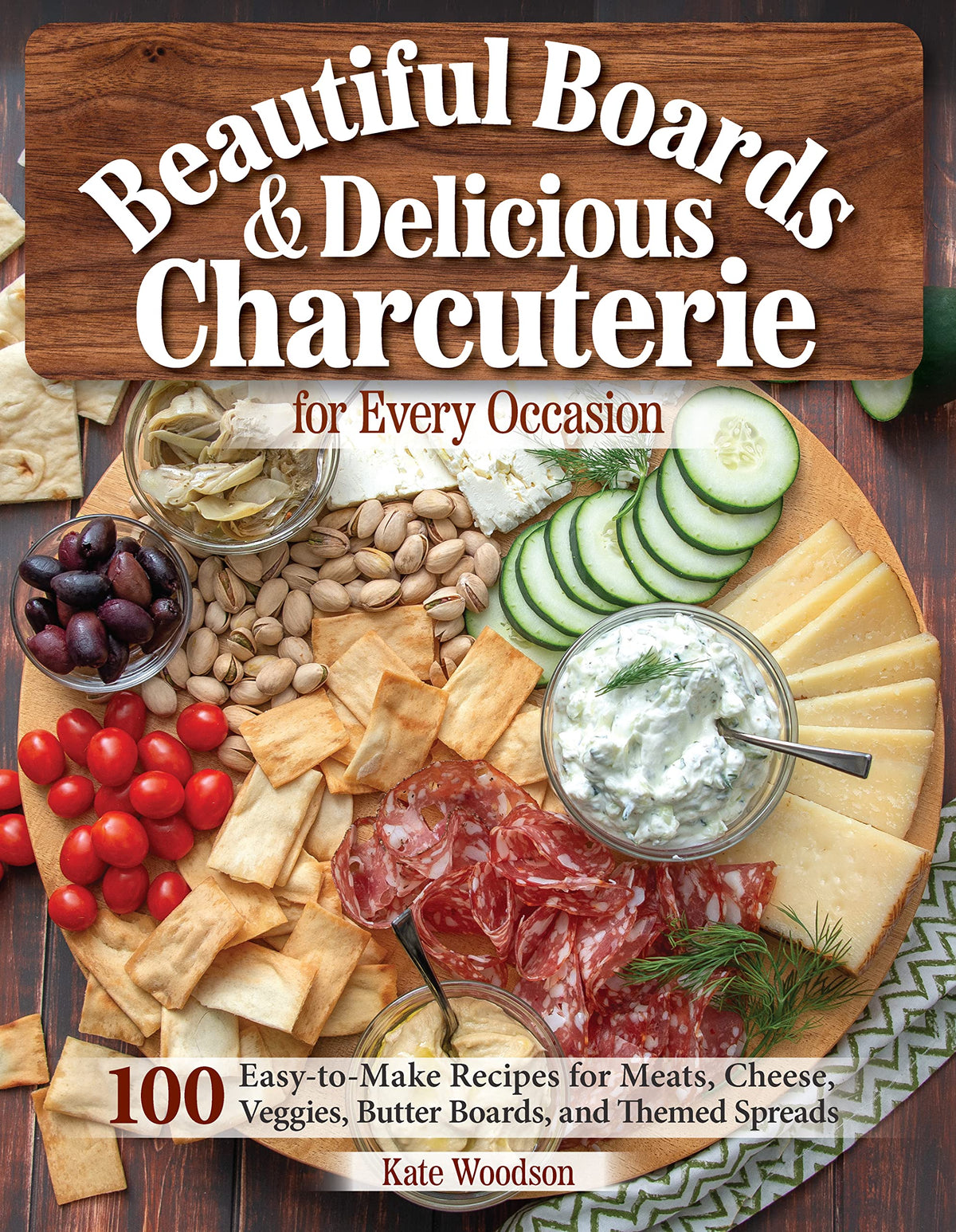 Beautiful Boards & Delicious Charcuterie for Every Occasion: 100 Easy-to-Make Recipes for Meats, Cheeses, Veggies, Butter Boards, and Themed Spreads (Fox Chapel Publishing) Party Platters and More
