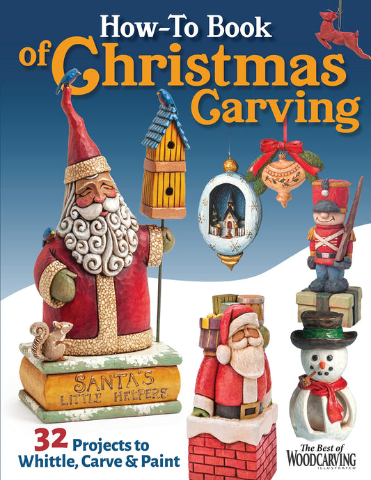 How-To Book of Christmas Carving: 32 Projects to Whittle, Carve & Paint (Fox Chapel Publishing) Best-Of Projects from Woodcarving Illustrated - Santas, Reindeer, Snowmen, Elves, Penguins, and More - 3984