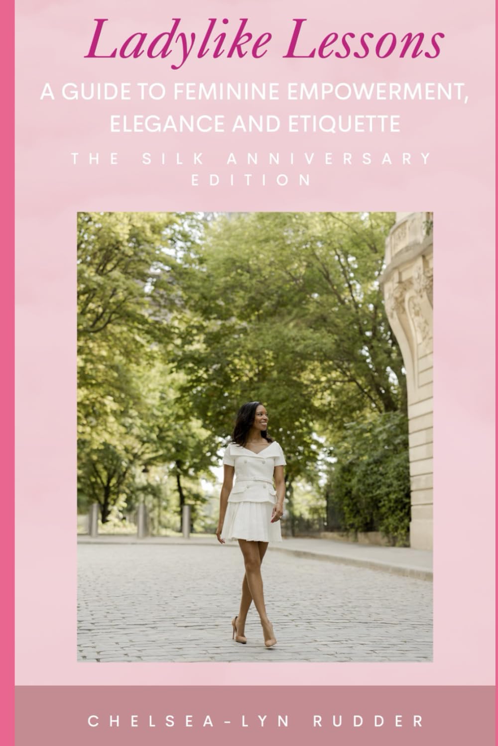 Ladylike Lessons: A Guide to Feminine Empowerment, Elegance and Etiquette