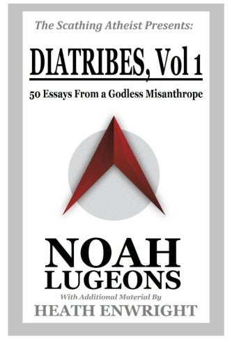 Diatribes, Volume 1: 50 Essays From a Godless Misanthrope (The Scathing Atheist Presents)