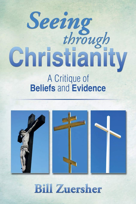 Seeing through Christianity: A Critique of Beliefs and Evidence