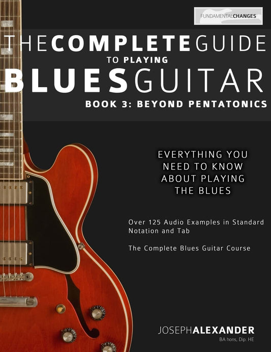 The Complete Guide to Playing Blues Guitar: Book Three - Beyond Pentatonics (Learn How to Play Blues Guitar) - 2455