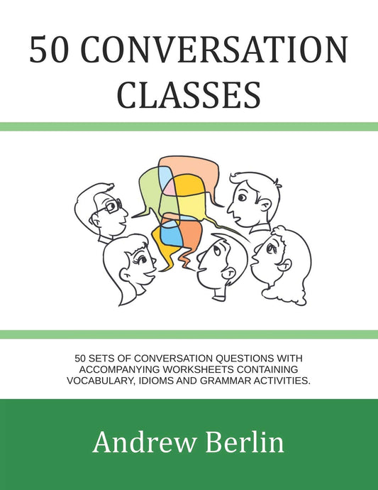 50 Conversation Classes: 50 sets of conversation questions with accompanying worksheets containing vocabulary, idioms and grammar activities.