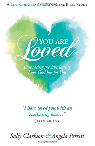 You Are Loved: Embracing the Everlasting Love God has for You