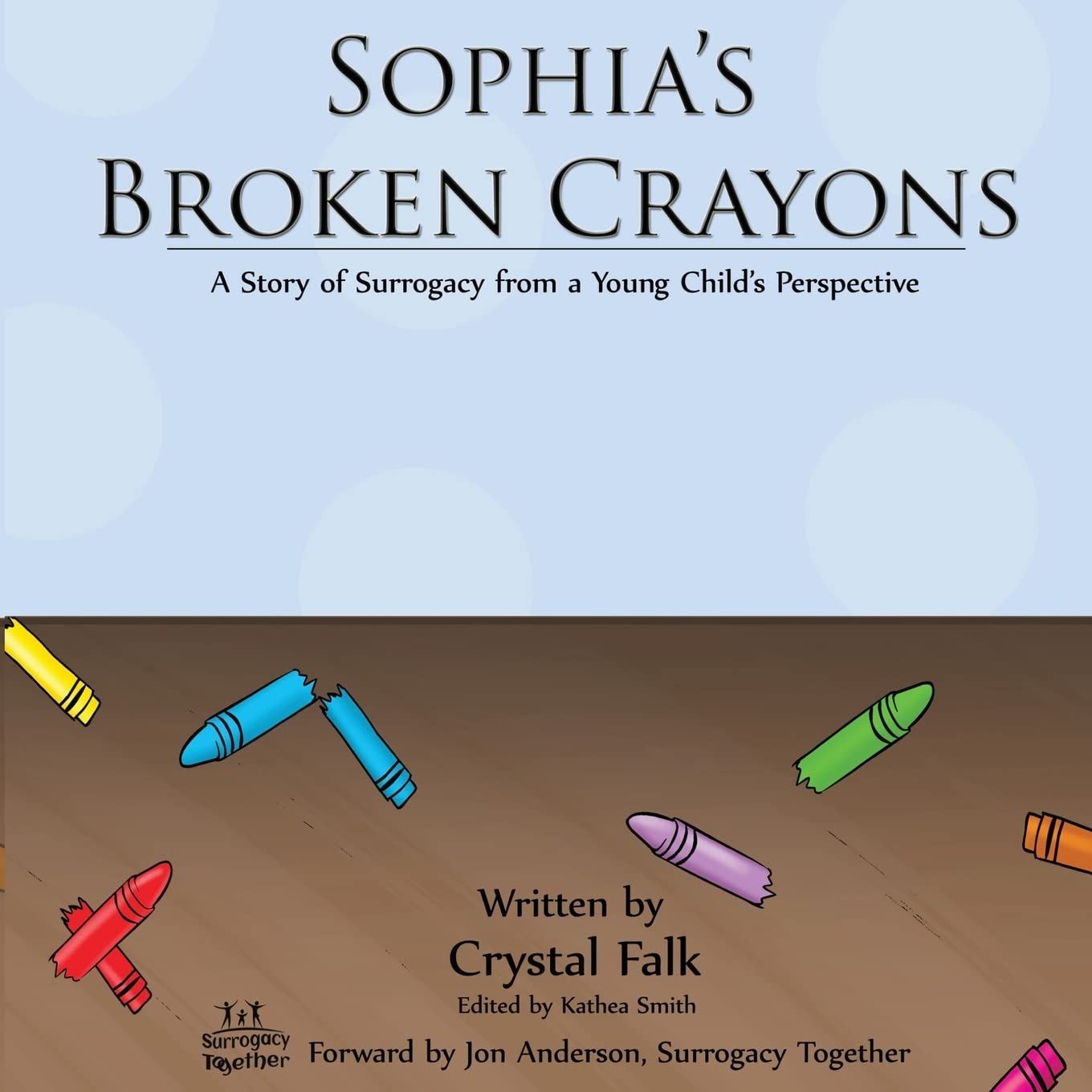 Sophia's Broken Crayons: A Story of Surrogacy from a Young Child's Perspective - 4522