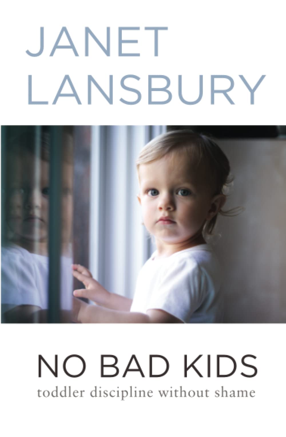 No Bad Kids: Toddler Discipline Without Shame - 4929