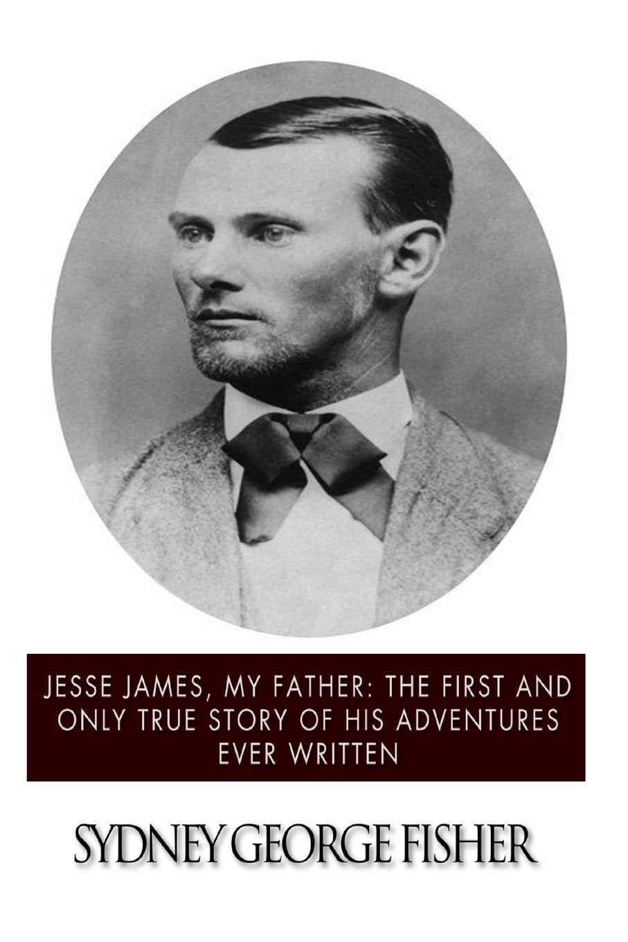Jesse James, My Father: The First and Only True Story of His Adventures Ever Written - 2212