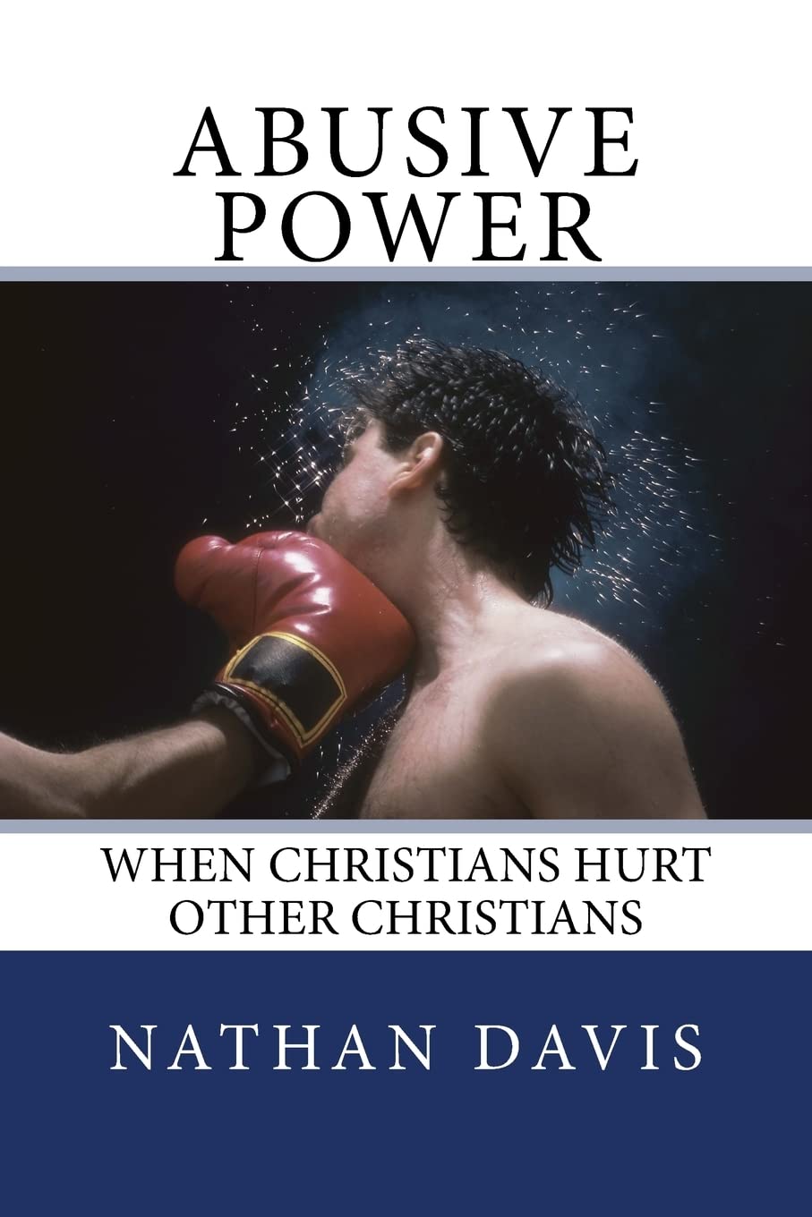 Abusive Power: When Christians Hurt Other Christians (The Living Well Series)