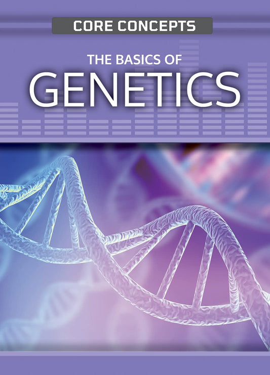The Basics of Genetics (Core Concepts)