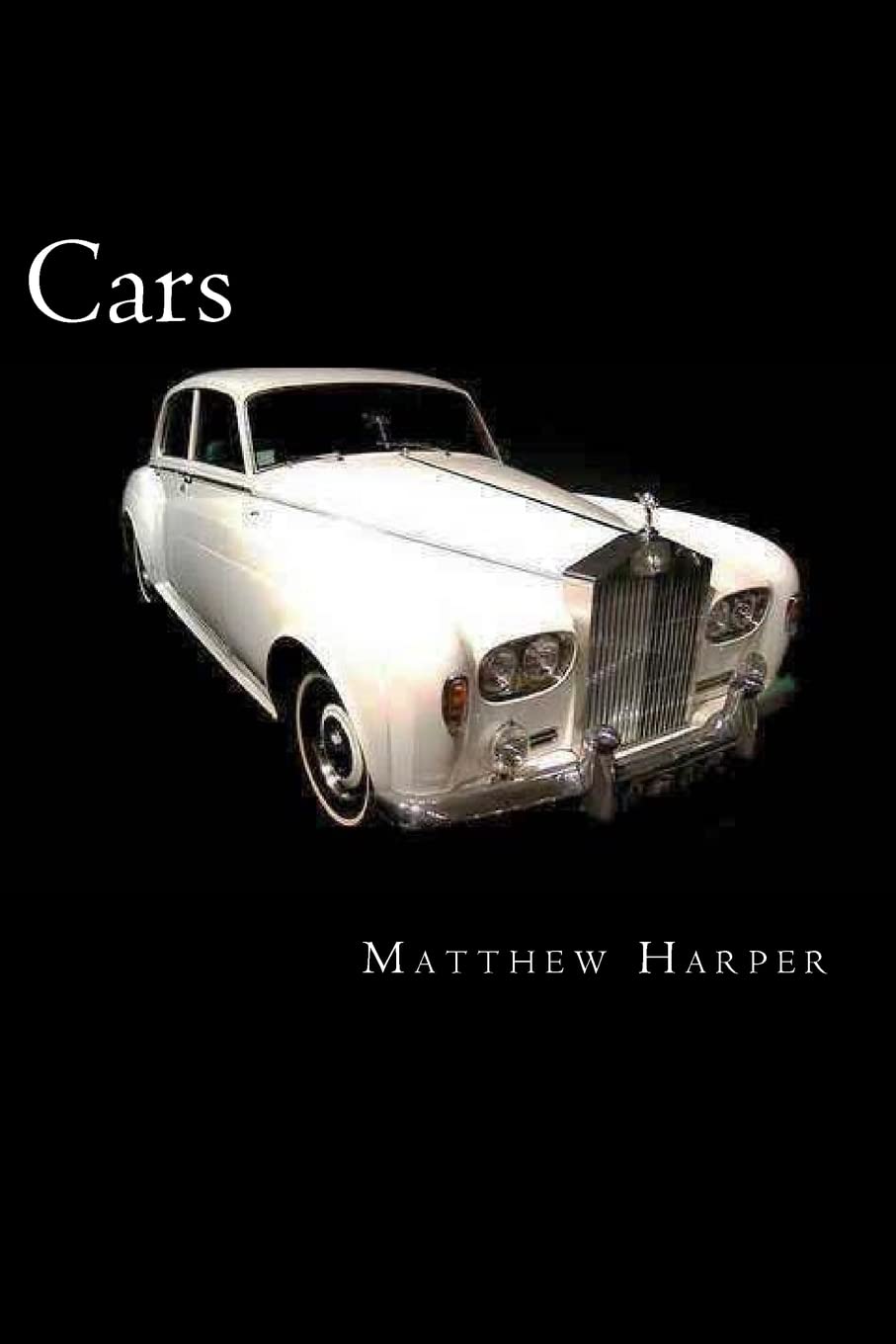 Cars: A Fascinating Book Containing Car Facts, Trivia, Images & Memory Recall Quiz: Suitable for Adults & Children (Matthew Harper)