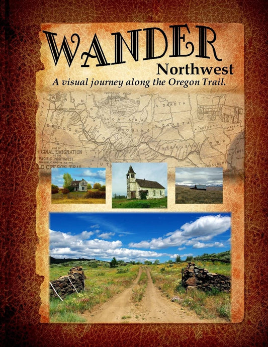 Wander Northwest: A visual walk along the Oregon Trail. Vol. 1 - 5382