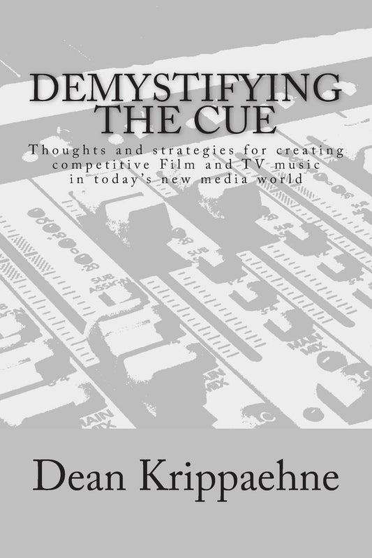 Demystifying The Cue: Thoughts and strategies for creating competitive Film and TV music in today’s new media world - 2515