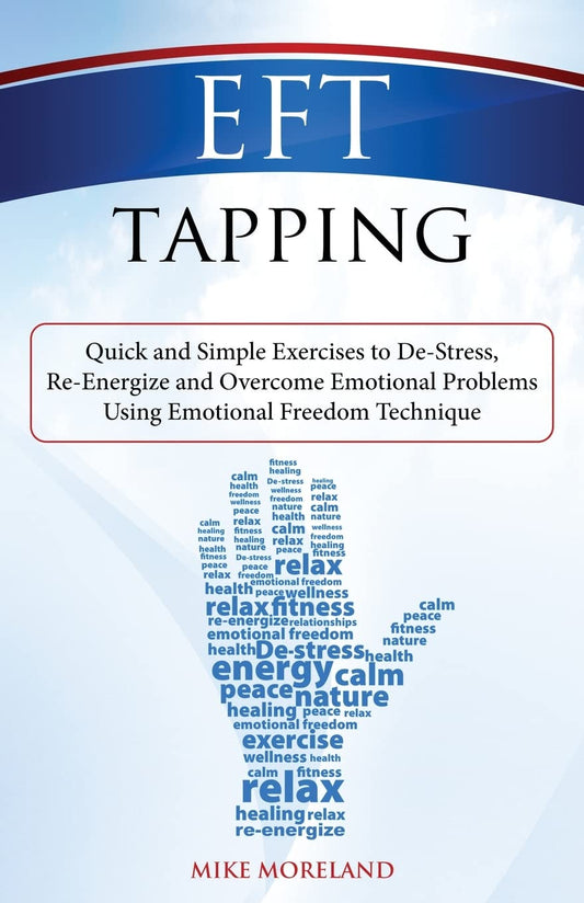 EFT Tapping: Quick and Simple Exercises to De-Stress, Re-Energize and Overcome Emotional Problems Using Emotional Freedom Technique - 1894