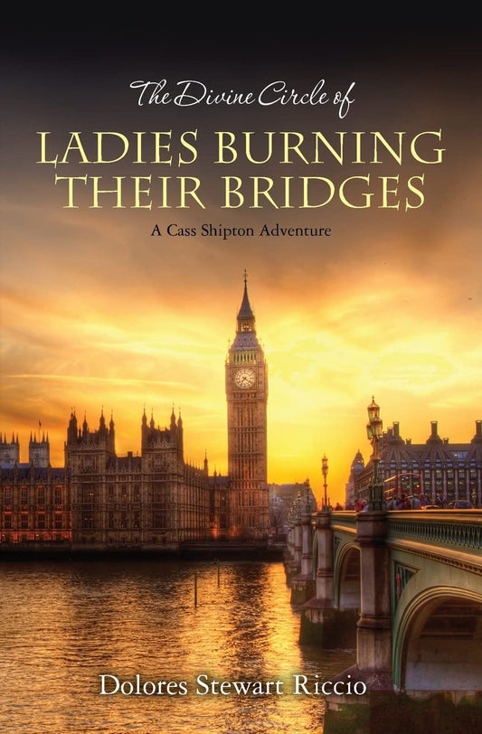 The Divine Circle of Ladies Burning Their Bridges: A Cass Shipton Adventure (The Cass Shipton Adventures) - 6020