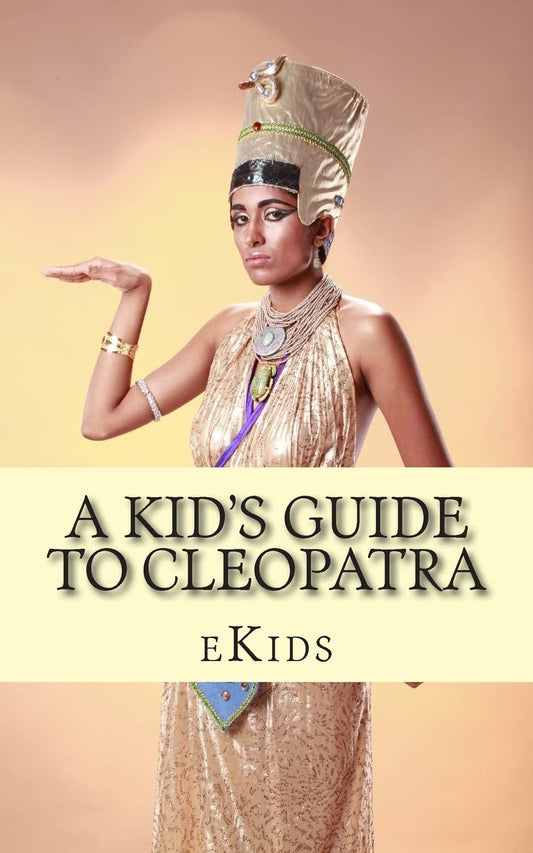 A Kid's Guide to Cleopatra: An Book Just for Kids - 188