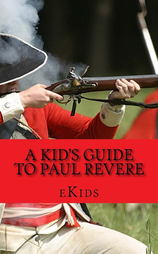 A Kid's Guide to Paul Revere: Who Was He and What Really Happened on the Midnight Run? - 785