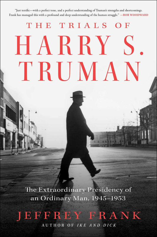 The Trials of Harry S. Truman: The Extraordinary Presidency of an Ordinary Man, 1945-1953 - 677