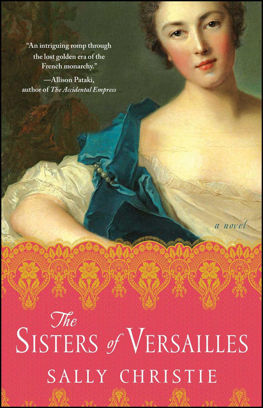 The Sisters of Versailles: A Novel (The Mistresses of Versailles Trilogy) - 4802