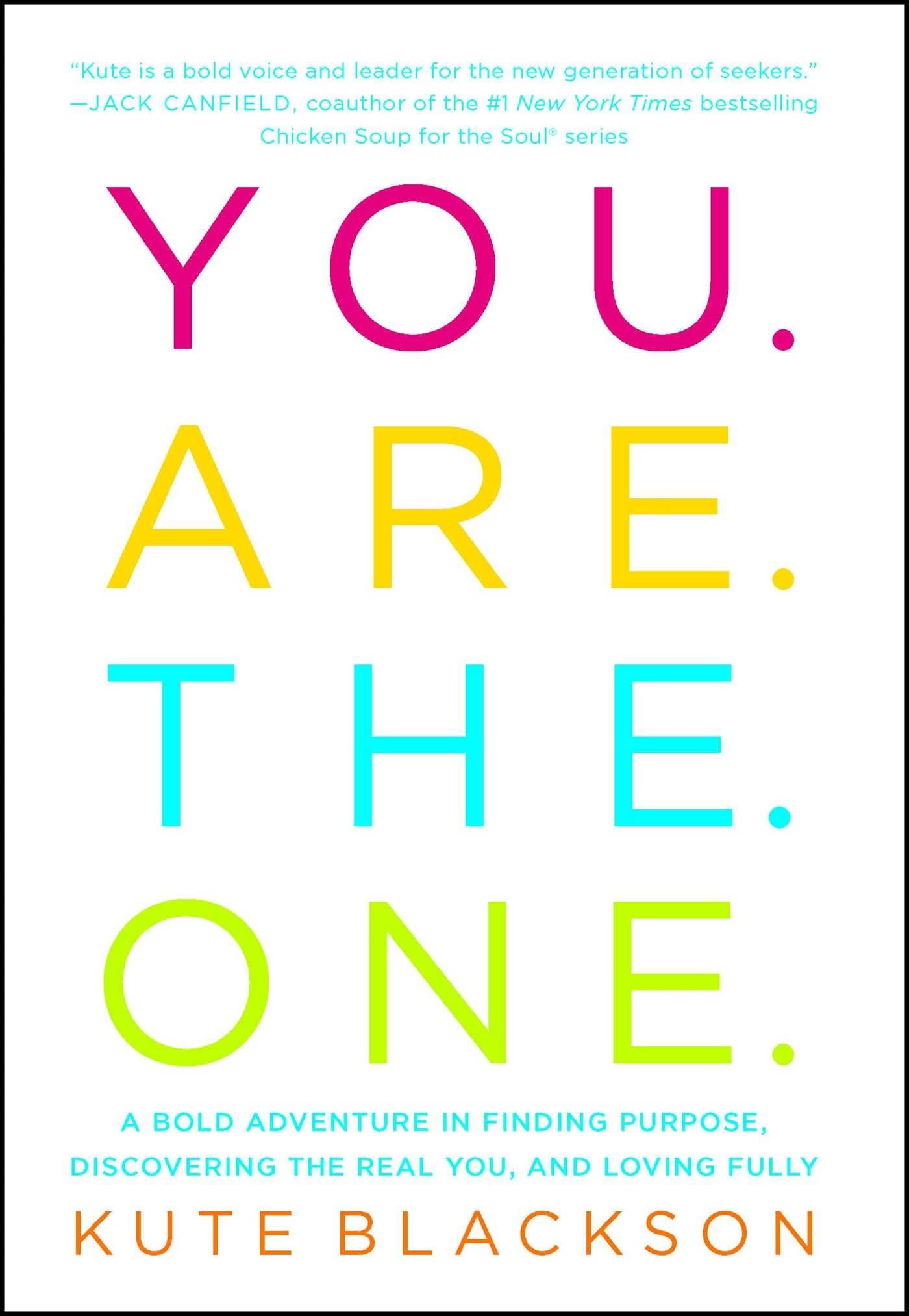 You Are The One: A Bold Adventure in Finding Purpose, Discovering the Real You, and Loving Fully