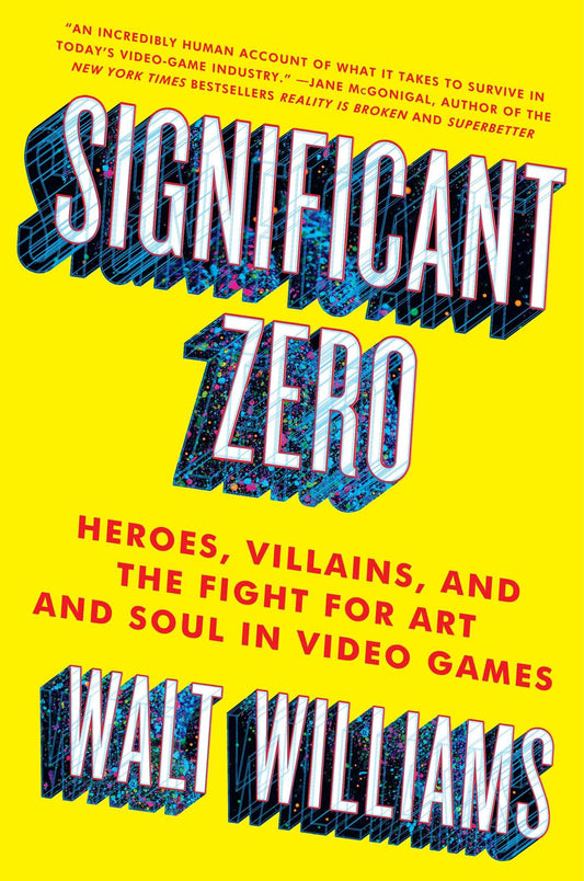 Significant Zero: Heroes, Villains, and the Fight for Art and Soul in Video Games - 5107