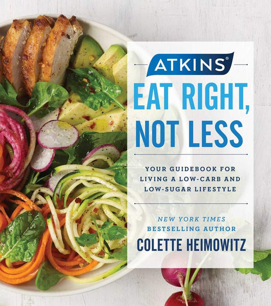 ATKINS: EAT RIGHT, NOT LESS: YOU