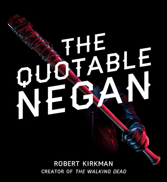 The Quotable Negan: Warped Witticisms and Obscene Observations from The Walking Dead's Most Iconic Villain - 7608