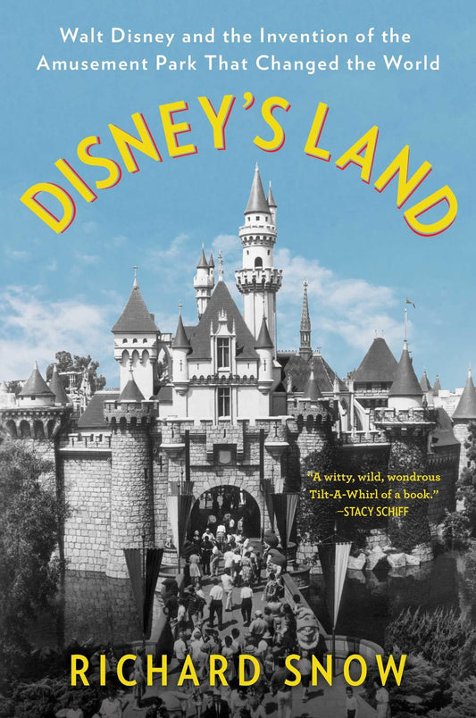 Disney's Land: Walt Disney and the Invention of the Amusement Park That Changed the World - 9745