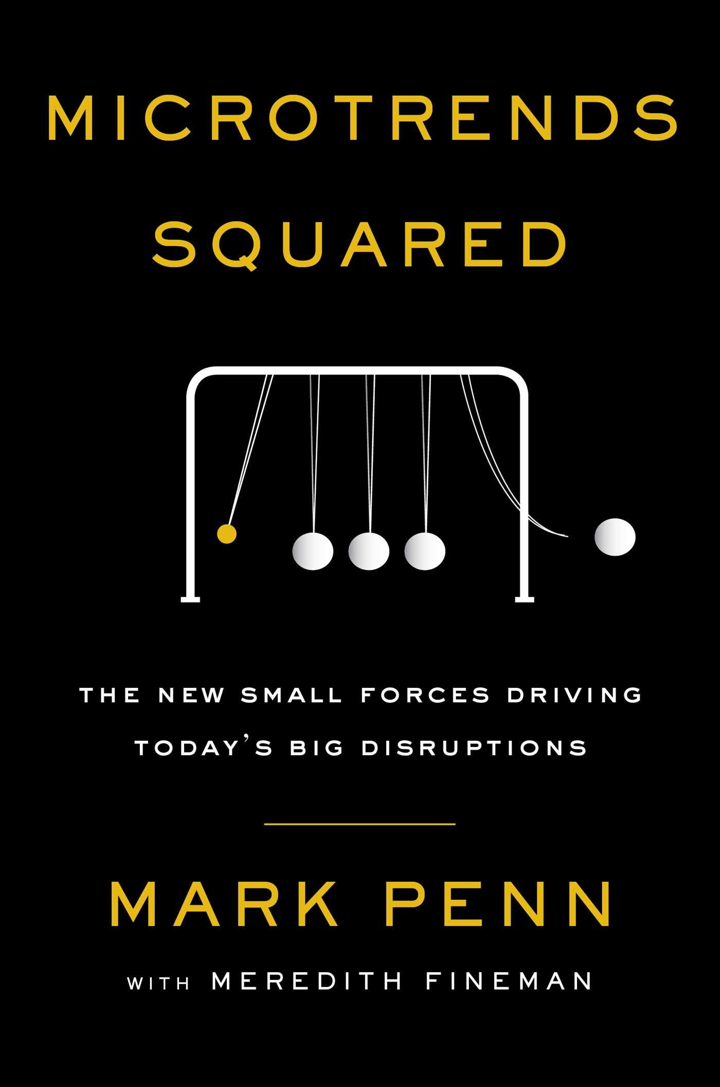 Microtrends Squared: The New Small Forces Driving the Big Disruptions Today - 6914