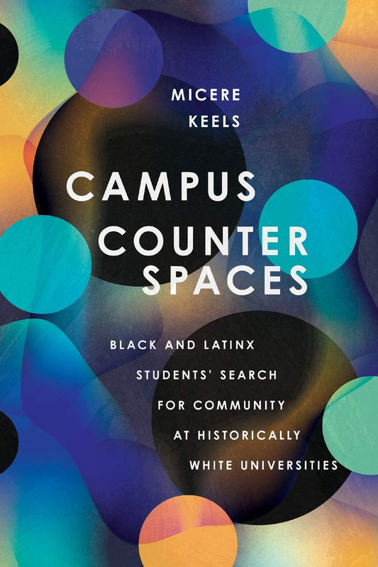 Campus Counterspaces: Black and Latinx Students' Search for Community at Historically White Universities