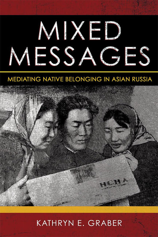 Mixed Messages: Mediating Native Belonging in Asian Russia - 5372