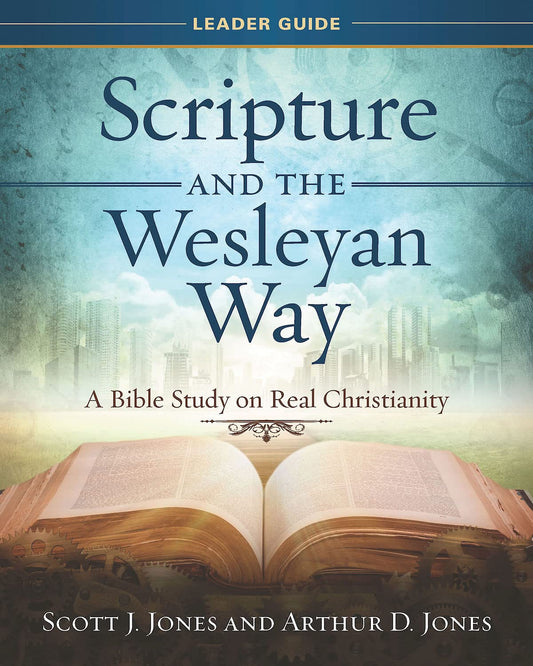 Scripture and the Wesleyan Way Leader Guide: A Bible Study on Real Christianity - 4621