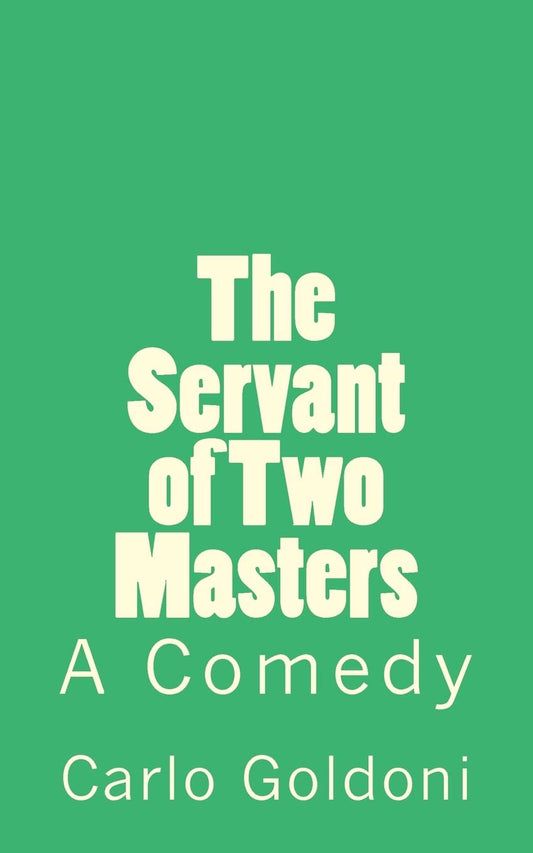 The Servant of Two Masters: A Comedy (Timeless Classics) - 2533