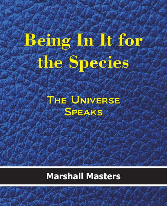 Being In It for the Species: The Universe Speaks - 9444