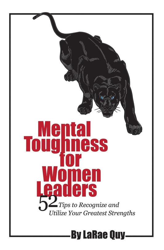 Mental Toughness For Women Leaders: 52 Tips To Recognize and Utilize Your Greatest Strengths - 5150