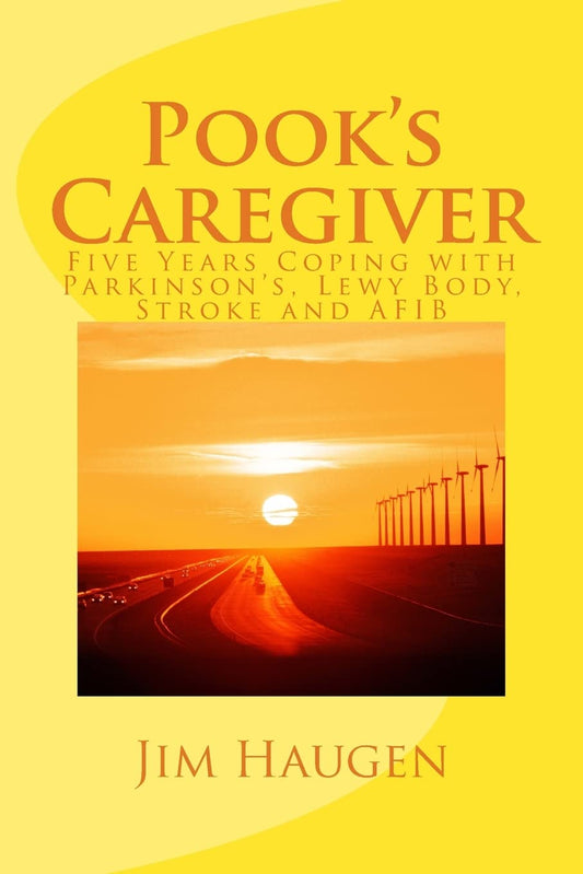 Pook's Caregiver: Five Years Coping with Parkinson's, Lewy Body, Stroke and AFIB - 5884