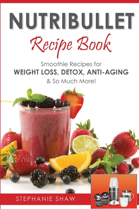 Nutribullet Recipe Book: Smoothie Recipes for Weight-Loss, Detox, Anti-Aging & So Much More! - 794