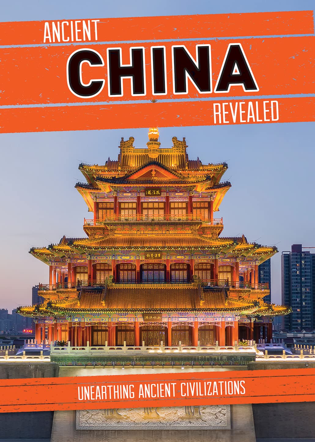 Ancient China Revealed (Unearthing Ancient Civilizations)