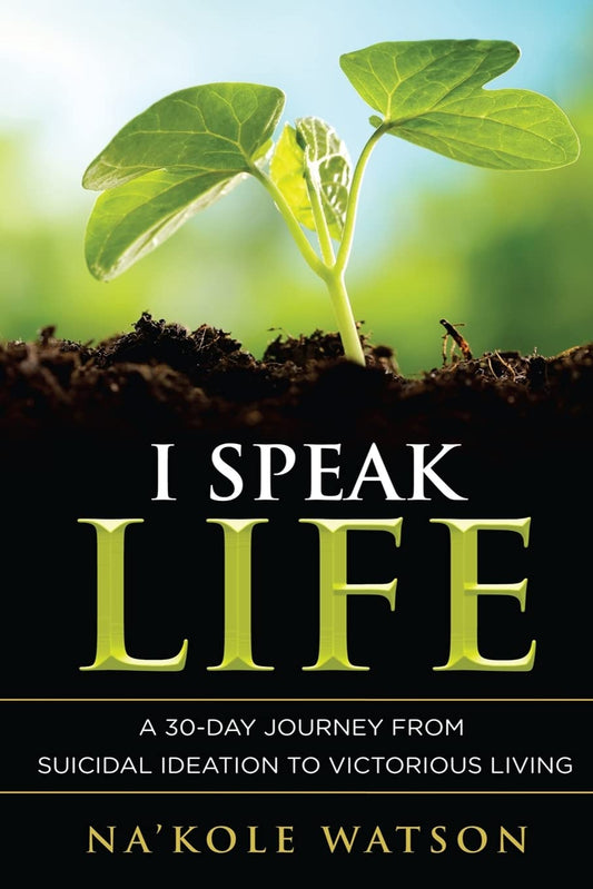 I Speak Life: A 30-Day Journey from Suicidal Ideation to Victorious Living - 1977